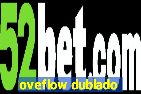 oveflow dublado